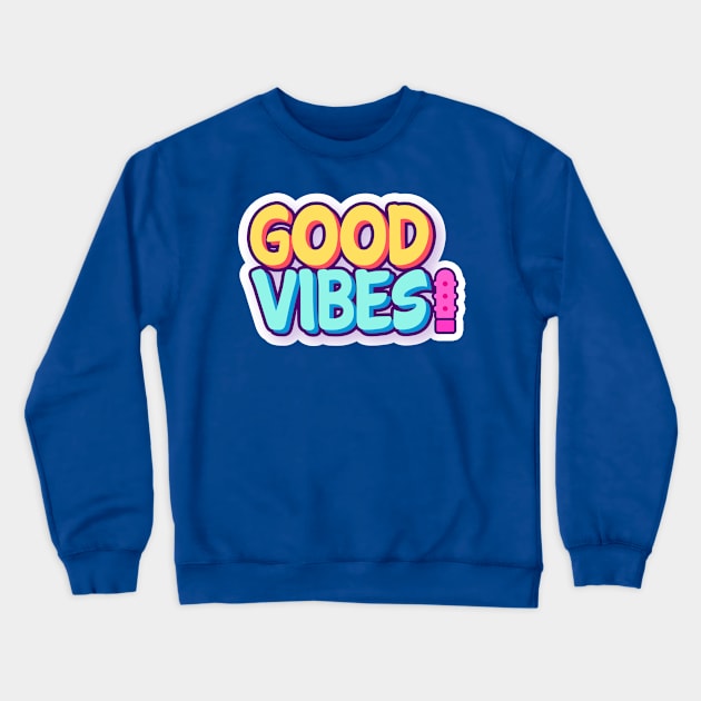 Good Vibes! Crewneck Sweatshirt by Big Sexy Tees